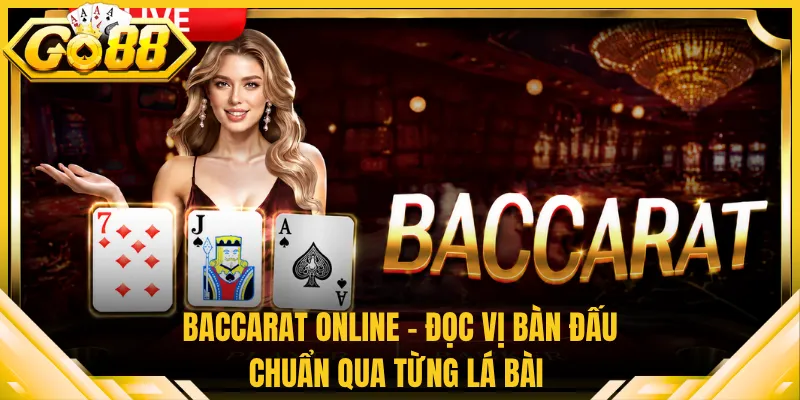 Baccarat Online - Đọc Vị Bàn Đấu Chuẩn Qua Từng Lá Bài
