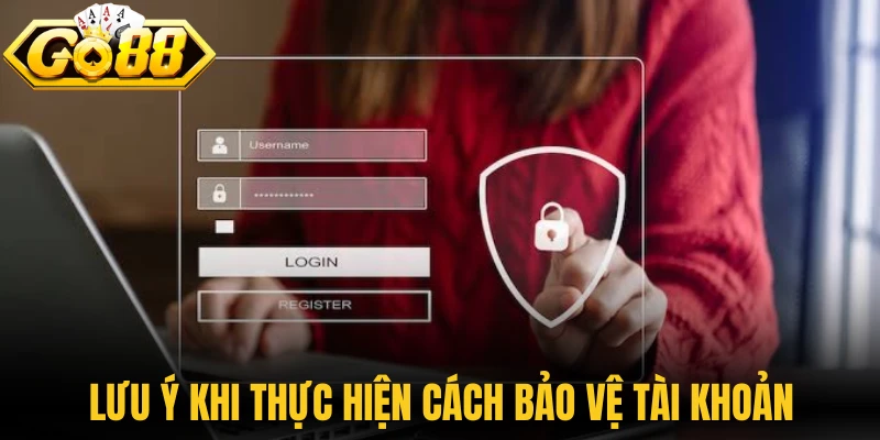 Cách Bảo Vệ Tài Khoản Go88 Tối Ưu Hóa Bảo Mật Dữ Liệu 3 Lưu ý khi người chơi thực hiện cách bảo vệ tài khoản Go88