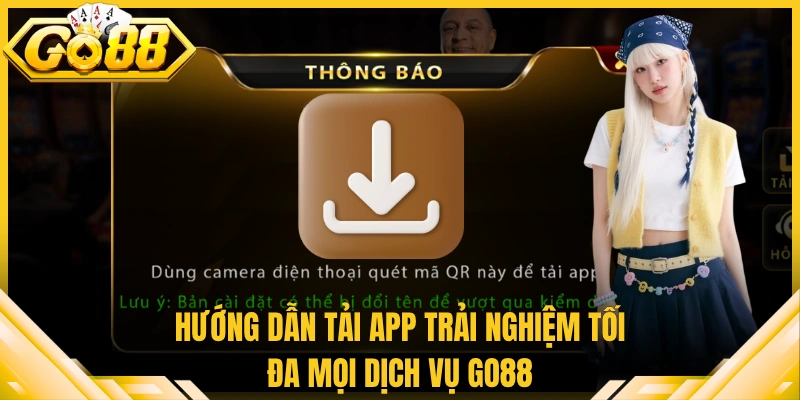 Hướng dẫn tải app trải nghiệm tối đa mọi dịch vụ Go88