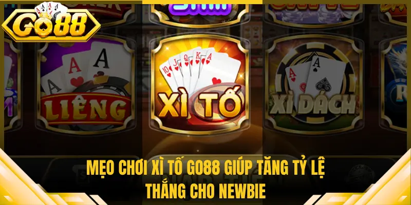 Mẹo Chơi Xì Tố Go88 Giúp Tăng Tỷ Lệ Thắng Cho Newbie
