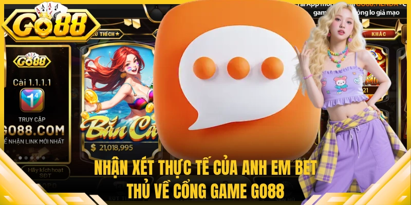 Nhận xét thực tế của anh em bet thủ về cổng game Go88