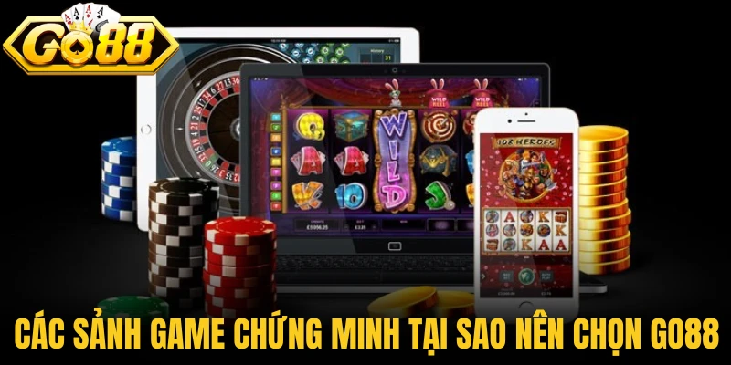 Các sảnh game nổi bật chứng minh tại sao nên chọn Go88
