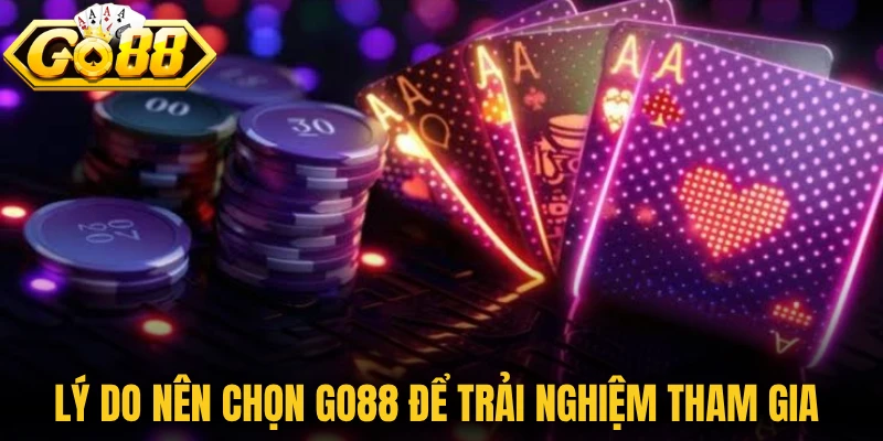 Lý do nên chọn Go88 để trải nghiệm tham gia cá cược