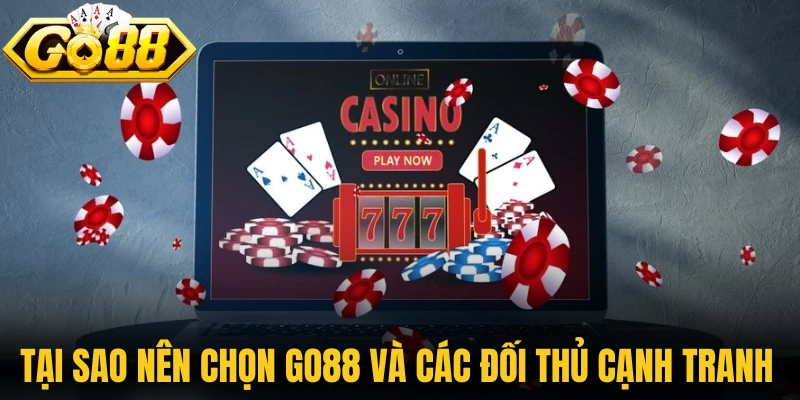 Tại sao nên chọn Go88 và các đối thủ cạnh tranh ngoài kia